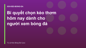 Read more about the article Bí quyết chọn kèo thơm hôm nay dành cho người xem bóng đá